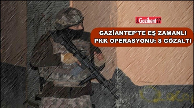 Gaziantep'te PKK operasyonu: 8 gözaltı