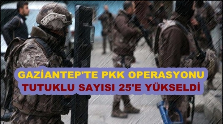 Gaziantep'te PKK/KCK operasyonu: 25 tutuklama