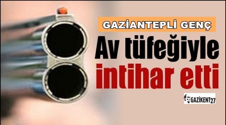 Gaziantep'te pompalı tüfekle intihar