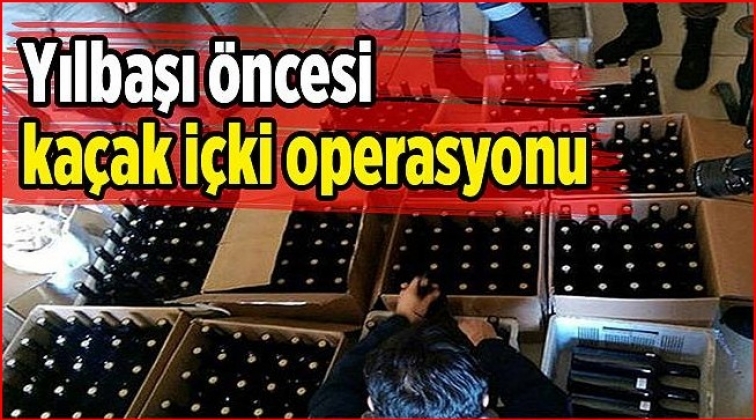 Gaziantep'te sahte içkiye yılbaşı operasyonu