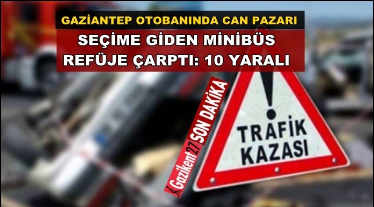 Gaziantep'te seçime giden minibüs devrildi: 10 yaralı