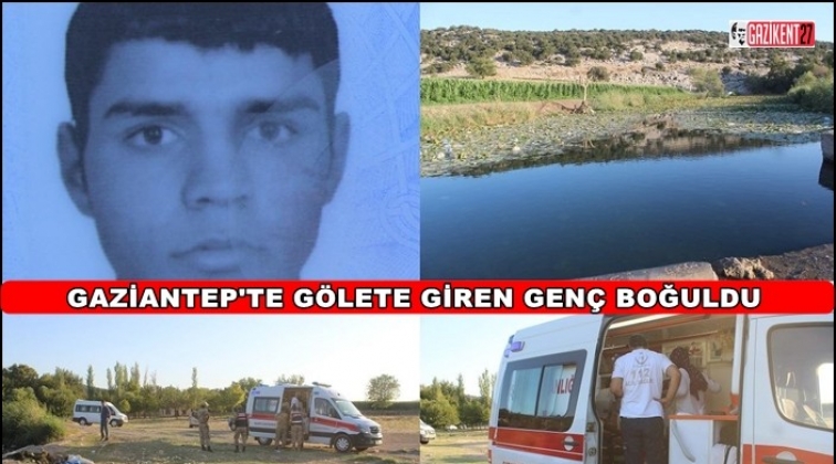 Gaziantep'te serinlemek için gölete giren genç öldü!