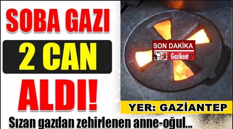 Gaziantep'te sobadan sızan gaz iki can aldı!