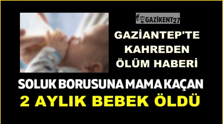 Gaziantep'te soluk borusuna mama kaçan bebek öldü