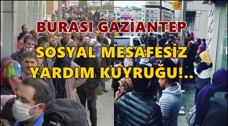 Gaziantep'te sosyal mesafesiz yardım kuyruğu!