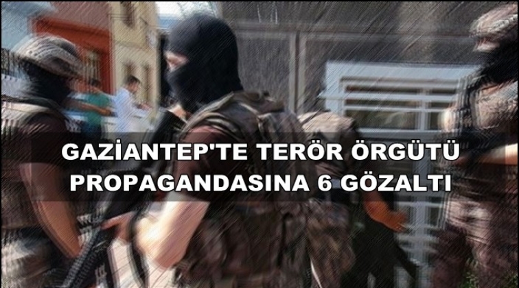 Gaziantep'te terör operasyonu: 6 gözaltı