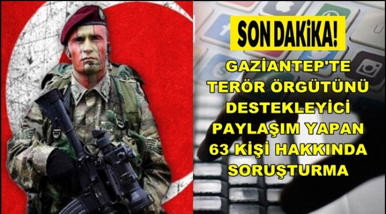 Gaziantep'te terör övücü paylaşımlara 63 soruşturma