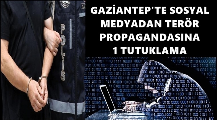 Gaziantep'te terör propagandasına tutuklama