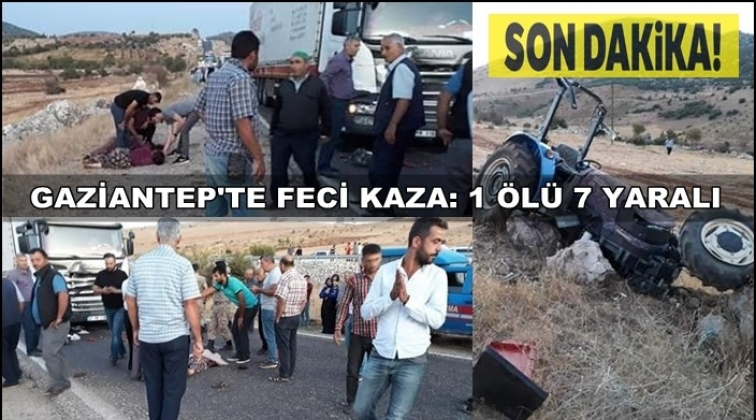 Gaziantep'te TIR, traktöre çarptı: 1 ölü, 7 yaralı