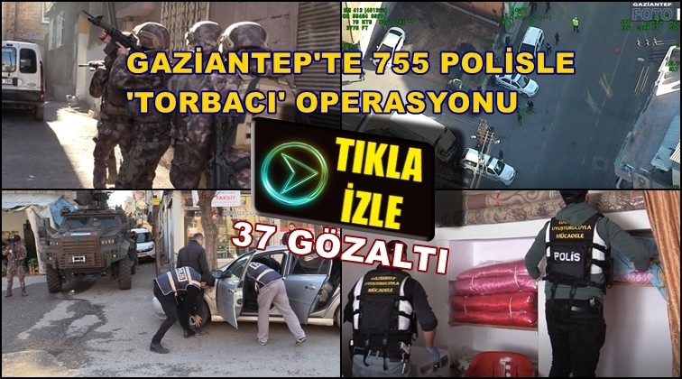 Gaziantep'te torbacı operasyonu: 37 gözaltı