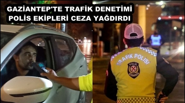Gaziantep'te trafik denetiminde ceza yağdı