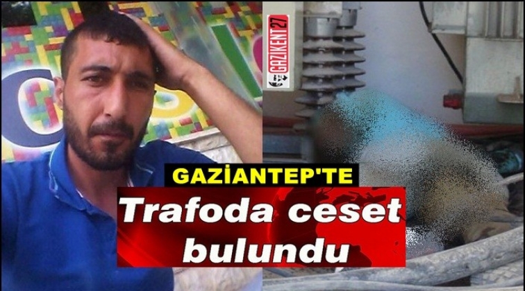 Gaziantep'te trafoda ceset bulundu!..