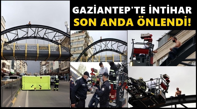 Gaziantep'te üst geçitte intihar girişimi!