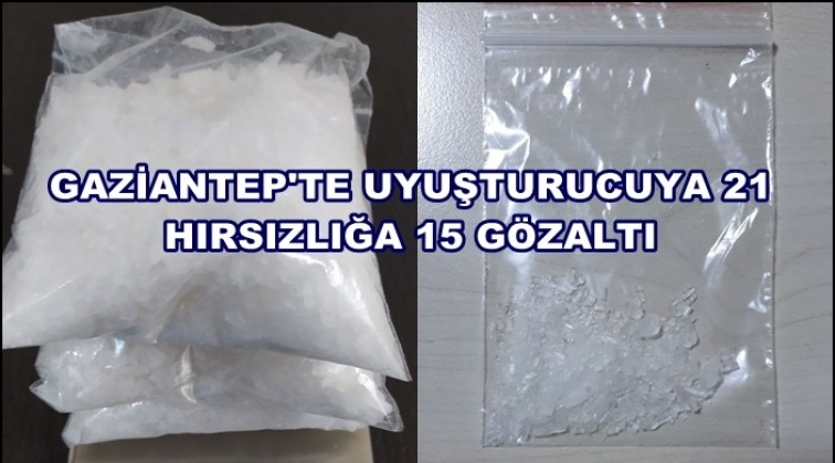 Gaziantep'te uyuşturucuya 21 hırsızlığa 15 gözaltı