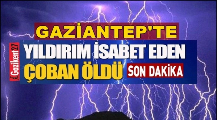 Gaziantep'te yıldırım can aldı!..