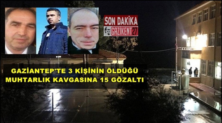 Gaziantep'teki muhtarlık kavgasına 15 gözaltı