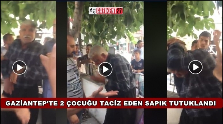 Gaziantep'teki o sapık tutuklandı...