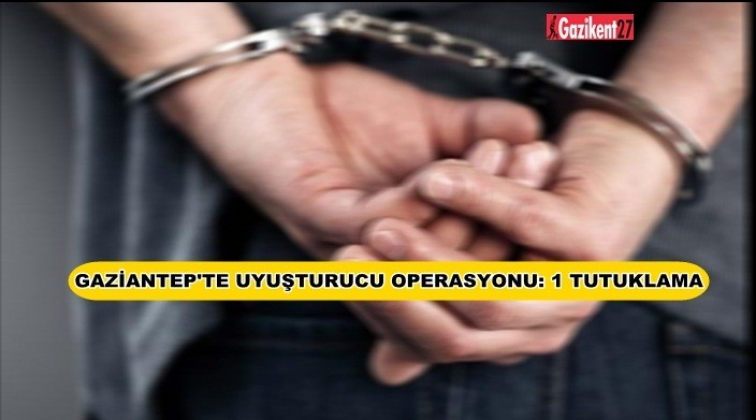 Gaziantep'teki uyuşturucu operasyonunda 1 tutuklama