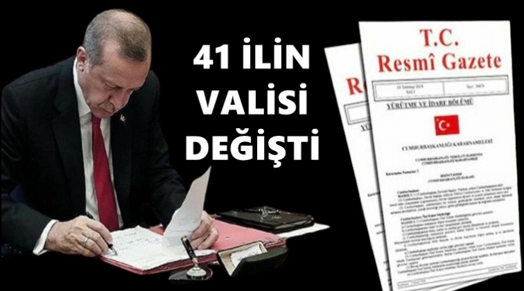 Gece yarısı 41 ilin valisi değişti