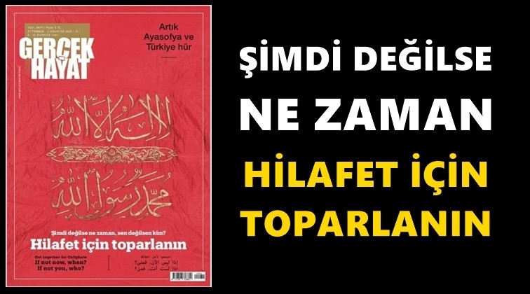 Gerçek Hayat dergisi 'hilafet' çağrısı yaptı!