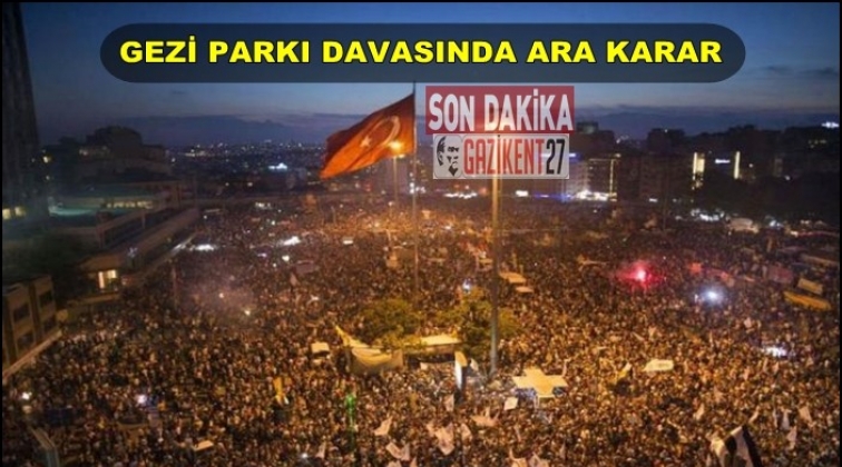 Gezi Parkı davasında ara karar