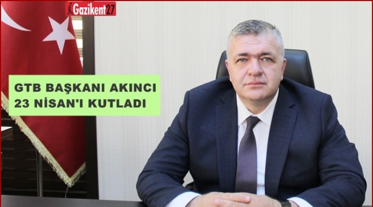GTB Başkanı Akıncı'nın, 23 Nisan mesajı