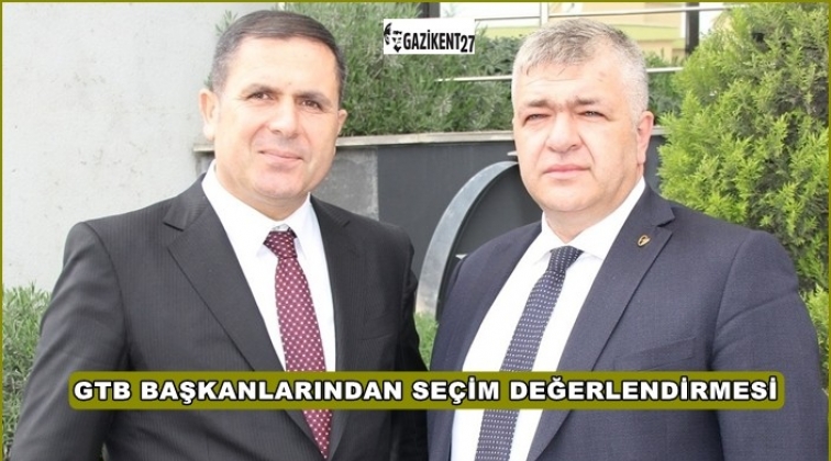 GTB başkanları se&ccedil;im sonu&ccedil;larını değerlendirdi