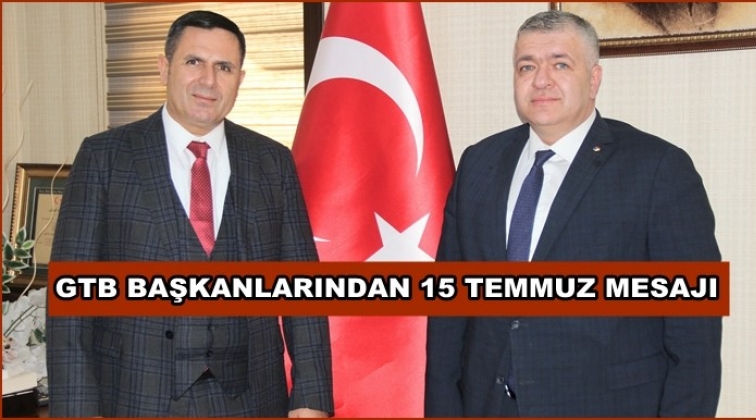 GTB Başkanlarından 15 Temmuz mesajı