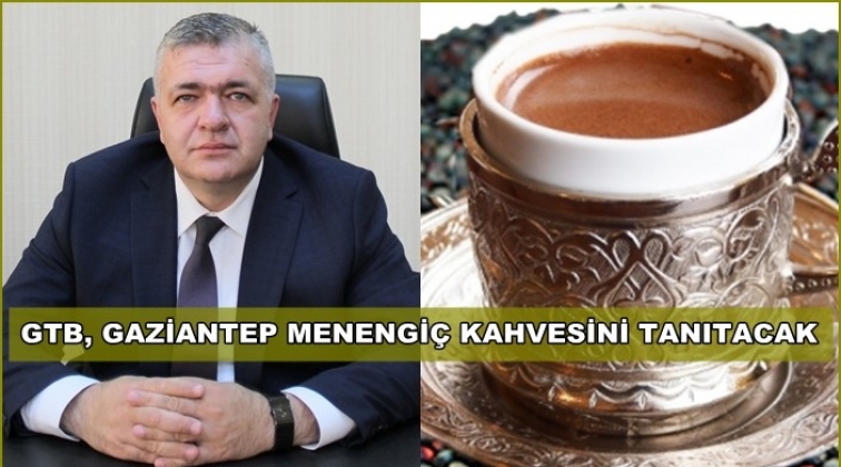 GTB, Menengi&ccedil; Kahvesi'ni tanıtacak