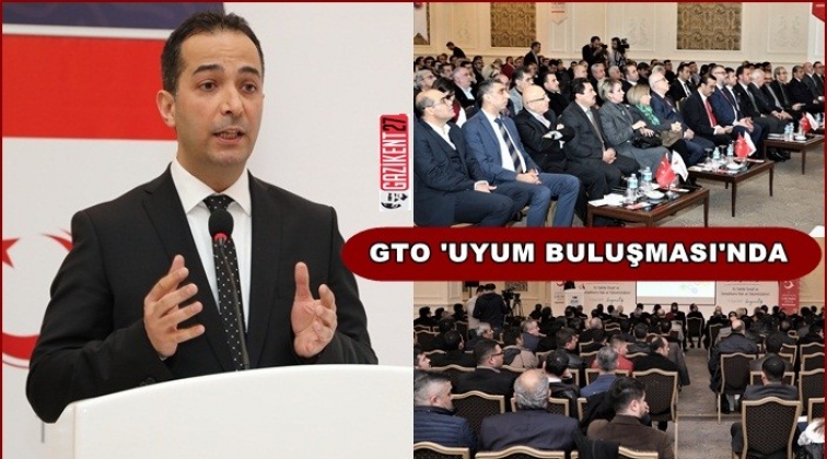 GTO faaliyetleri &lsquo;Uyum Buluşması&rsquo;nda anlatıldı