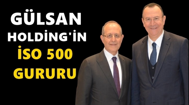 Gülsan Holding’in İSO 500 gururu...