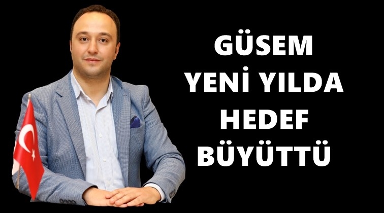 GÜSEM yeni yılda hedef büyüttü