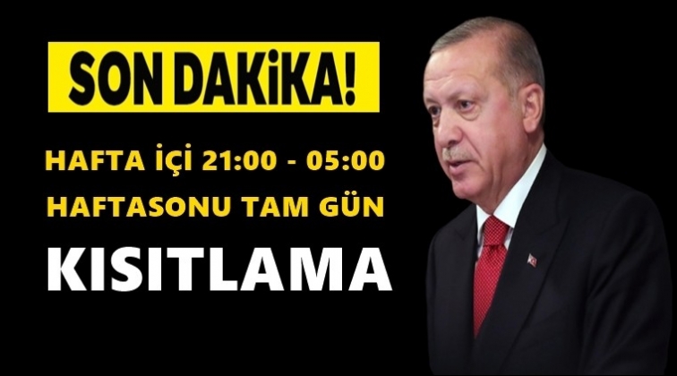 Hafta içi 21:00 - 05:00 hafta sonu tam kısıtlama