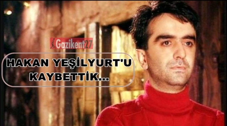 Hakan Yeşilyurt,  yaşamını yitirdi