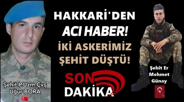 Hakkari’den acı haber: 2 şehit!