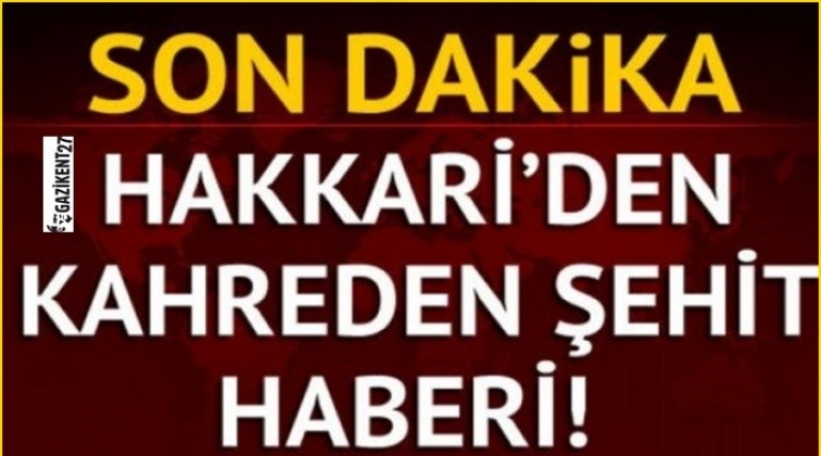 Hakkari’den kahreden haber: 1 şehit