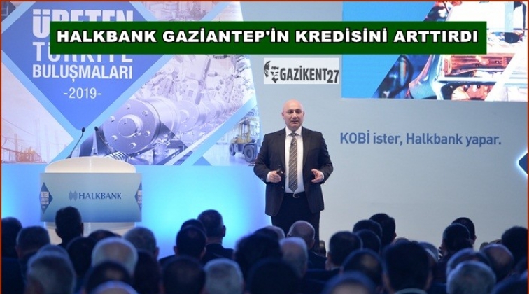 Halkbank'ın Gaziantep ticari kredi hacmi 13 milyar TL