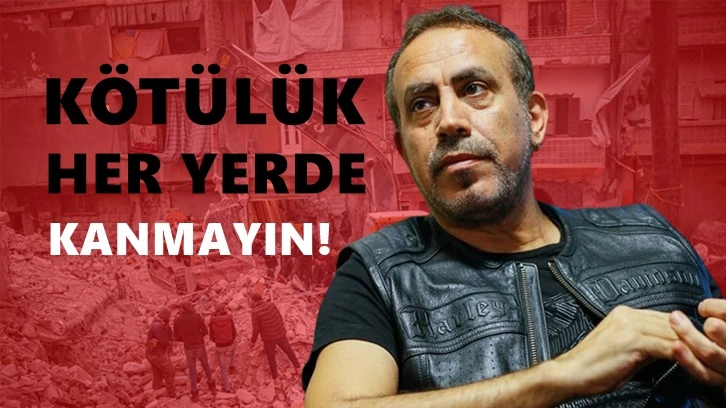 Haluk Levent: Kötülük her yerde, kanmayın!  