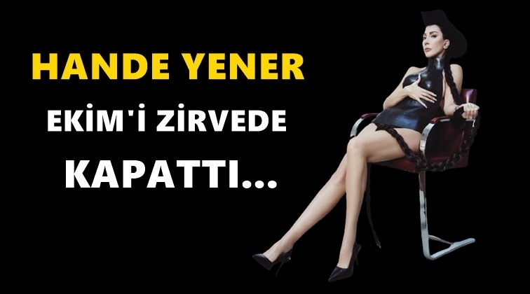 Hande Yener Ekim’i zirvede kapattı