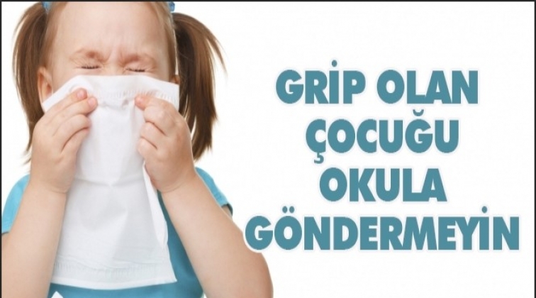 Hasta çocuğunuzu okula göndermeyin!