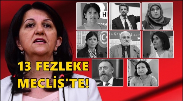 HDP'li 13 vekilin fezlekesi TBMM'de...