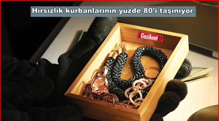 Hırsızlık kurbanlarının yüzde 80’i taşınıyor