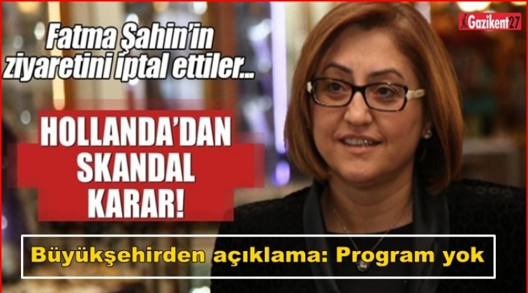 Hollanda, Fatma Şahin&rsquo;in ziyaretini iptal etti!