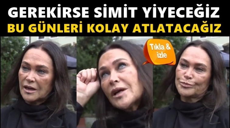 Hülya Avşar: Gerekirse simit yenecek...