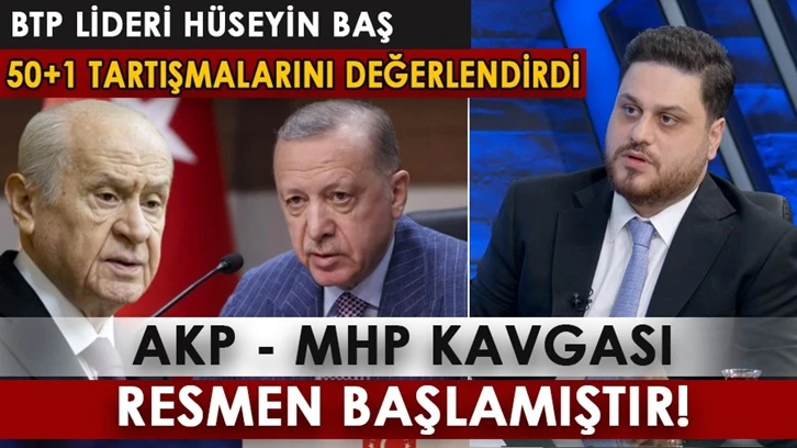 Hüseyin Baş: AKP - MHP kavgası resmen başlamıştır!
