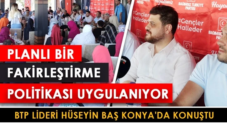 Hüseyin Baş: Planlı bir fakirleştirme politikası uygulanıyor!