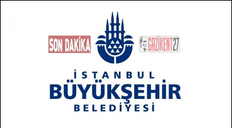 İBB: Tebligat yapılınca gereği yapılacaktır