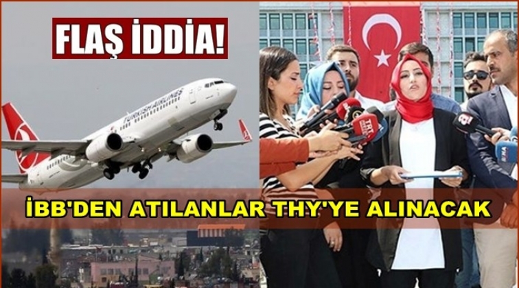 İBB'de işten &ccedil;ıkarılanlar THY'ye alınacak