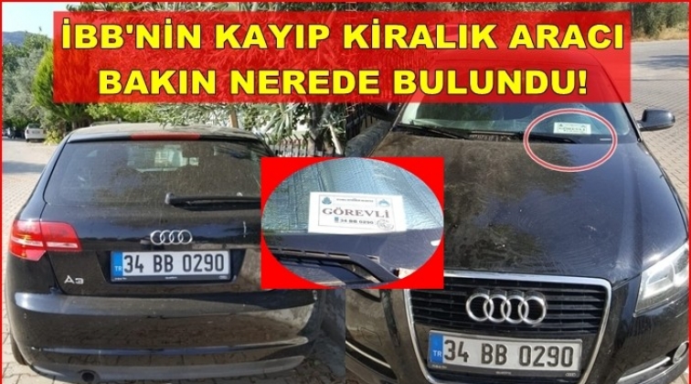 İBB’nin kayıp aracı tatil yaparken bulundu!