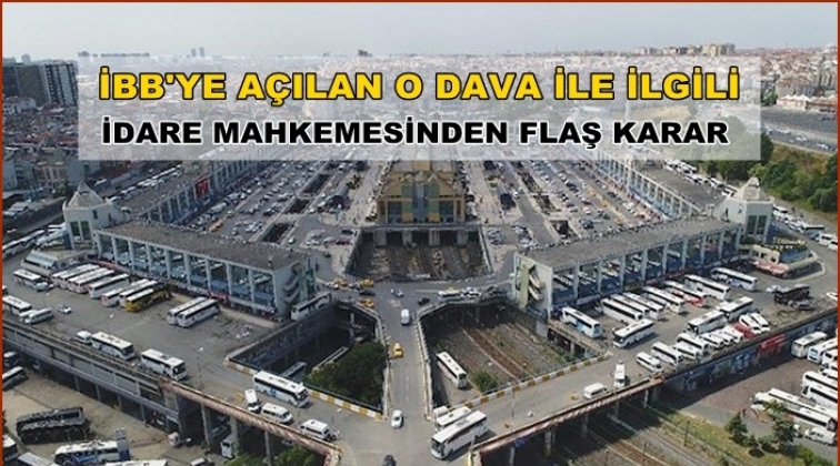 İBB'ye a&ccedil;ılan dava ile ilgili flaş karar!